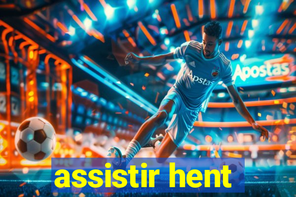 assistir hent